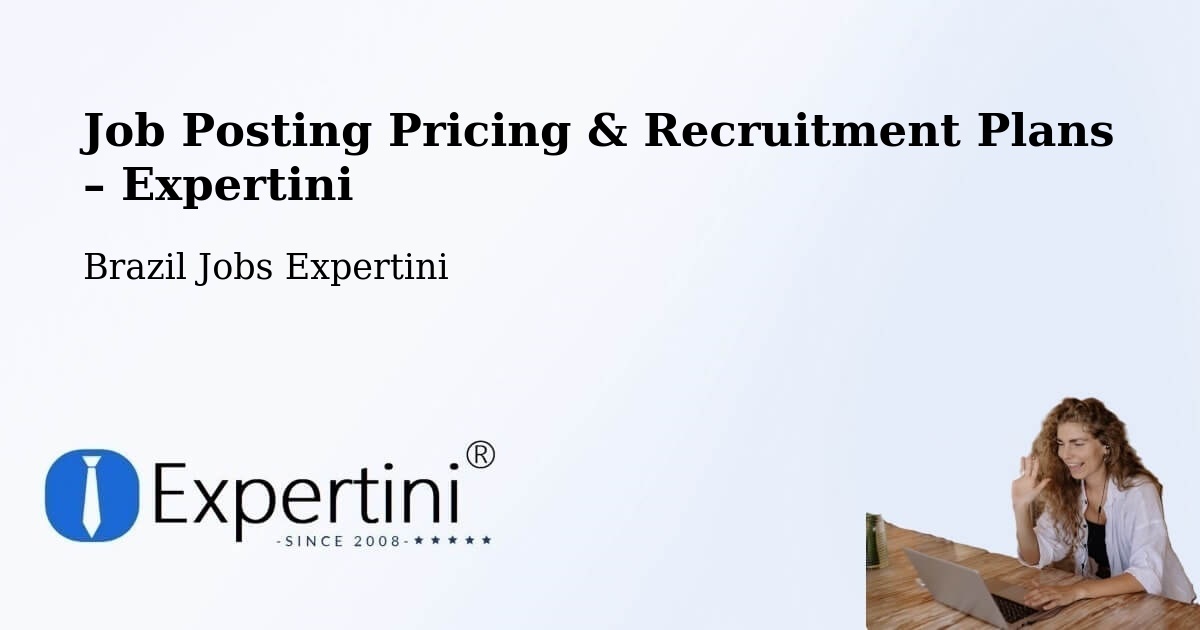 Job Posting Pricing & Recruitment Plans – São Gonçalo Do Amarante - São Gonçalo Do Amarante, Brazil Jobs Expertini